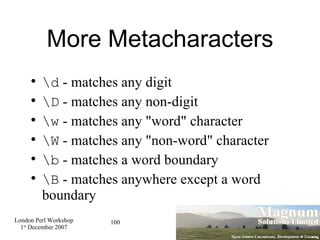 More Metacharacters ,[object Object],[object Object],[object Object],[object Object],[object Object],[object Object]