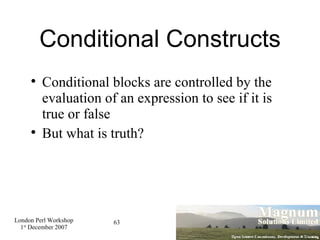 Conditional Constructs <ul><li>Conditional blocks are controlled by the evaluation of an expression to see if it is true o...