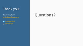 Thank you!
Julien Fiegehenn
simbabque@cpan.org
@simbabque
simbabque
Questions?
 