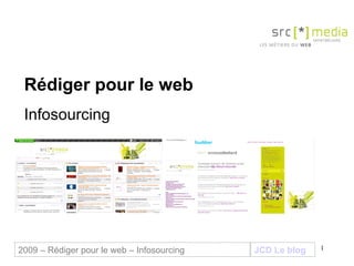 Rédiger pour le web Infosourcing  JCD Le blog 2009 – Rédiger pour le web – Infosourcing 