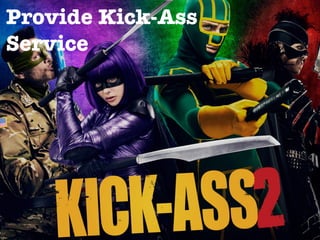 @meetfelipe
Provide Kick-Ass
Service
 