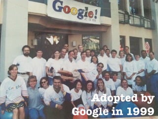 Adopted by
Google in 1999
 