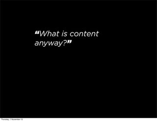 “What is content
anyway?”

Thursday, 7 November 13

 