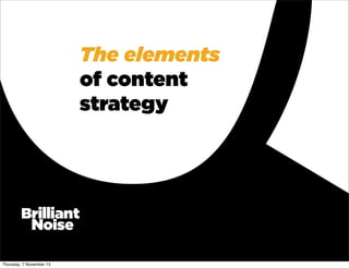 The elements
of content
strategy

Thursday, 7 November 13

 