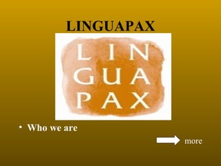 LINGUAPAX




• Who we are
                     more
 