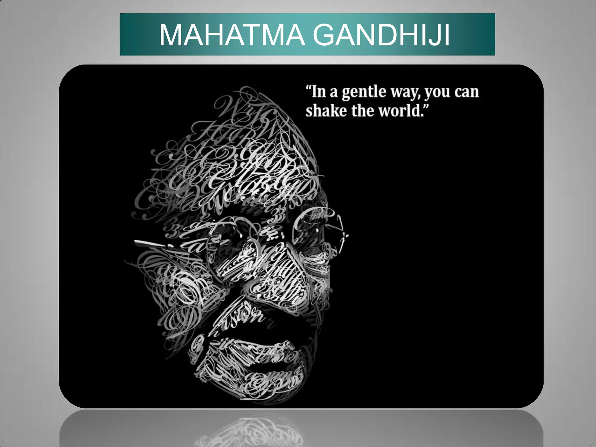 MAHATMA GANDHIJI

 