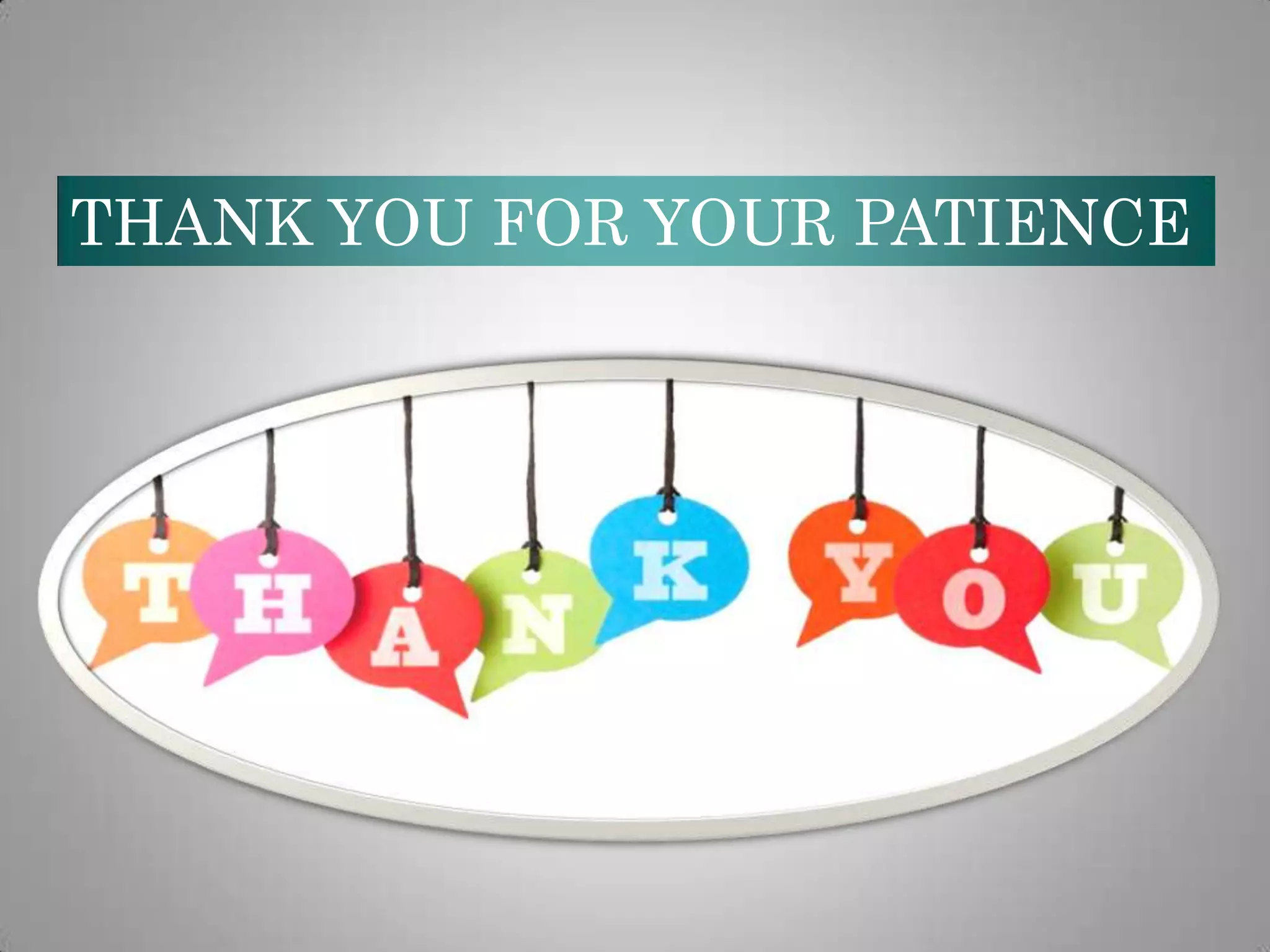 THANK YOU FOR YOUR PATIENCE

 