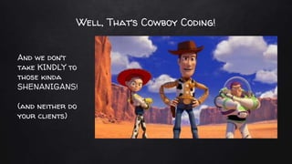 No more “cowboy coding”