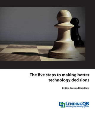 The five steps to making better
           technology decisions
                By Linn Cook and Binh Dang
 