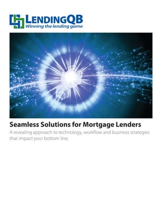 Seamless Solutions for Mortgage Lenders
A revealing approach to technology, workflow and business strategies
that impact your bottom line.
 