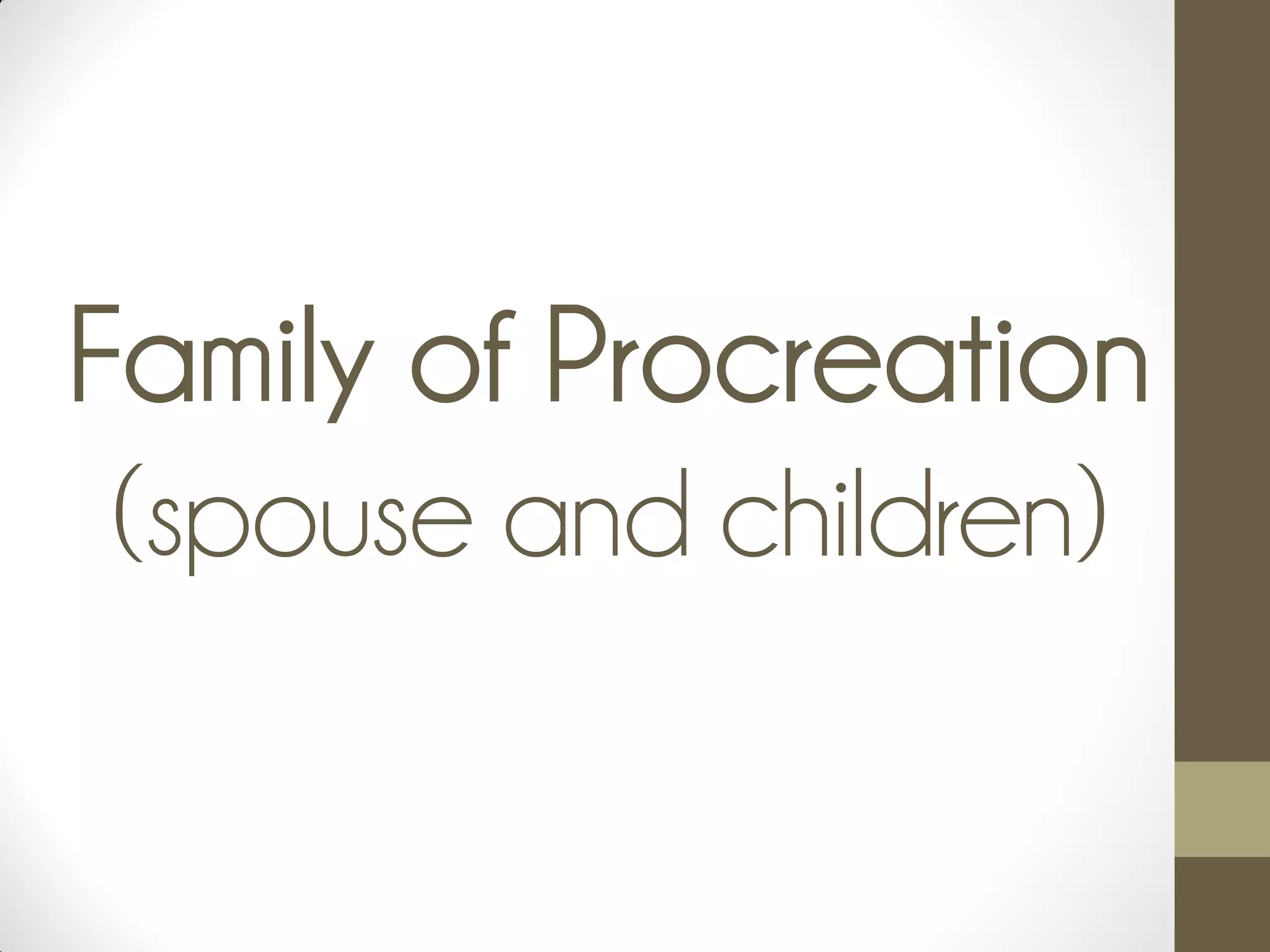 Family of Procreation
(spouse and children)
 