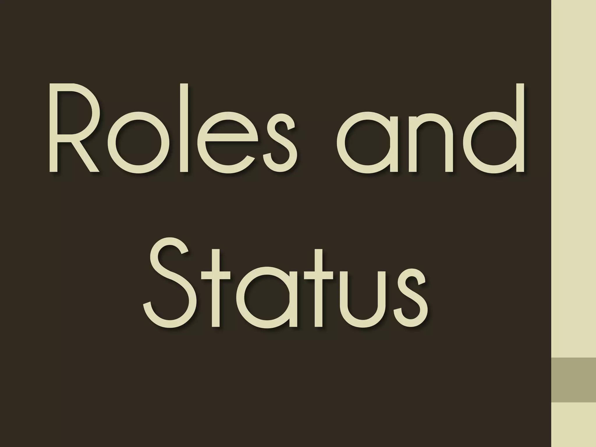 Roles and
Status
 