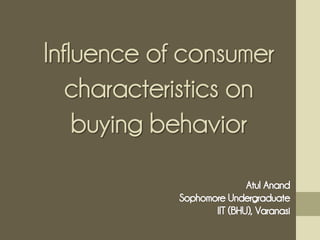 Influence of consumer
characteristics on
buying behavior
 