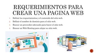 1. Definir los requerimientos y el contenido del sitio web.
2. Definir el nombre de dominio para el sitio web.
3. Buscar un proveedor adecuado para hacer el sitio web.
4. Buscar un Web Hosting para alojar su sitio web.
 