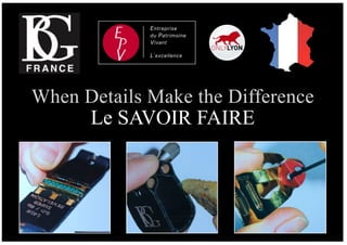 3
Le SAVOIR FAIRE
When Details Make the Difference
Entreprise
du Patrimoine
Vivant
L’excellence
 