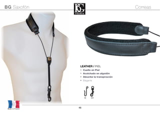 46Made in France
BG Saxofón Correas
LEATHER / PIEL
• Cuello en Piel
• Acolchado en algodón
• Absorbe la transpiración
• Elegante
M SH
 