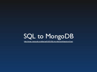 SQL to MongoDB
MongoDB
db.feed.find(
 { user_id: { $in: db.friend.group( {
   cond: { id_from: x }, initial:

            ...