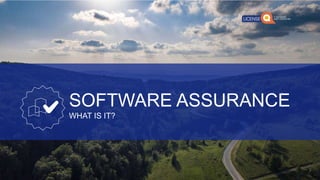 SOFTWARE ASSURANCE
WHAT IS IT?
 
