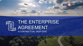 THE ENTERPRISE
AGREEMENT
A CONTRACTUAL DEEP DIVE
 