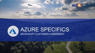 AZURE SPECIFICS
MICROSOFT CUSTOMER AGREEMENT
 