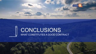 CONCLUSIONS
WHAT CONSTITUTES A GOOD CONTRACT
 