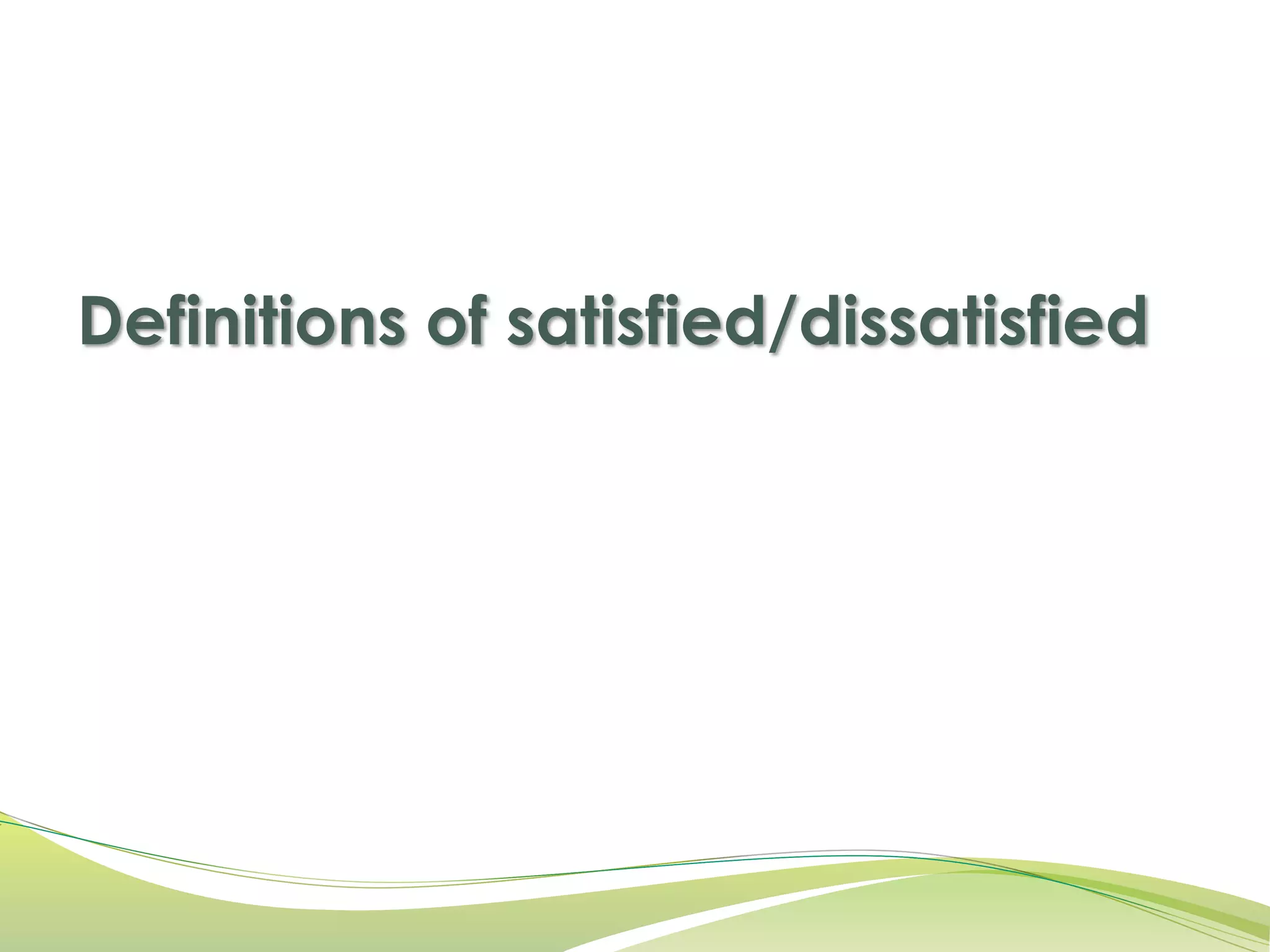 Definitions of satisfied/dissatisfied 
 
