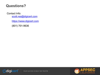 Questions?
Contact Info:
scott.rea@digicert.com
https://www.digicert.com
(801) 701-9636
 