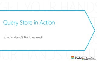 Query Store in Action
 