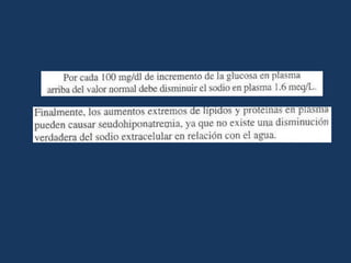 Déficit de agua = 0.6 * peso corporal (kg) * [ sodio medido – sodio ideal / sodio                           medido]                  Durante los 2 primeros dias de tratamiento no debe reducirse el sodio mas de ½ mEq/L/h.Déficit de agua libre= Na sérico  / 140 -1*agua corporal total. 