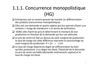 1.1.1. Concurrence monopolistique
(HG)
Entreprises ont un certain pouvoir de marché car différenciation
des produits (conc...