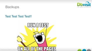 © 2015 Dbvisit Software Limited | dbvisit.com
Backups
Test Test Test Test!!
 