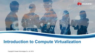 Copyright © Huawei Technologies Co., Ltd. 2019
Introduction to Compute Virtualization
 
