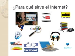 ¿Para qué sirve el Internet?
 