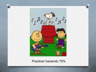 Practicar haciendo 75%
 