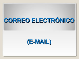 CORREO ELECTRÓNICOCORREO ELECTRÓNICO
(E-MAIL)(E-MAIL)
 