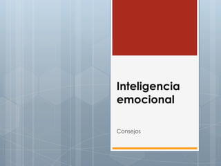 Inteligencia
emocional
Consejos

 