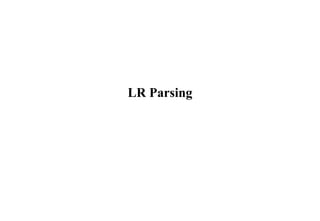 LR Parsing
 