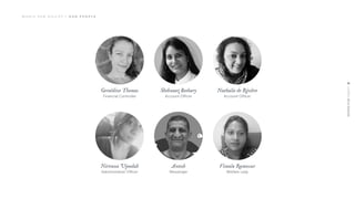 Geraldine Thomas
Financial Controller
Shehnaaz Beehary
Account Officer
Nathalie de Rivière
Account Officer
Nirvana Ujoodah
Administrative Officer
Antesh
Messenger
Vimala Ramessur
Welfare Lady
M O R I S P U B O G I L V Y | O U R P E O P L E
 