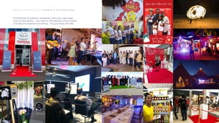 M O R I S P U B O G I L V Y | E V E N T S & A C T I V A T I O N S
Promotional activations, workshops, launches, open days,
end-of-year parties... you name it. We develop a truly unique
concept and organise everything... You just enjoy the ride!
 