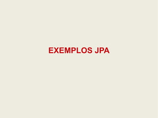 EXEMPLOS JPA 
 