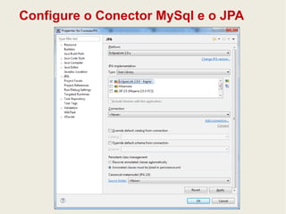 Configure o Conector MySql e o JPA 
 
