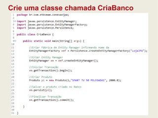 Crie uma classe chamada CriaBanco 
 