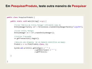 Em PesquisarProduto, teste outra maneira de Pesquisar 
 