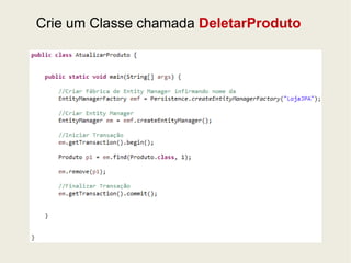 Crie um Classe chamada DeletarProduto 
