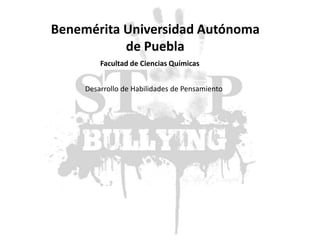 Benemérita Universidad Autónoma
de Puebla
Facultad de Ciencias Químicas
Desarrollo de Habilidades de Pensamiento
 