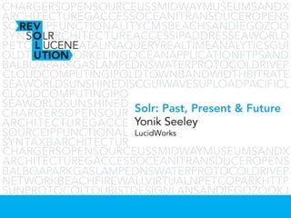 Solr: Past, Present & Future
Yonik Seeley
LucidWorks
 