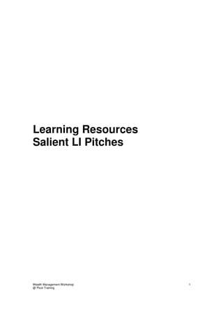 Learning Resources
Salient LI Pitches




Wealth Management Workshop   1
@ Pivot Training
 