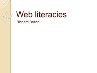 Web literacies
Richard Beach
 