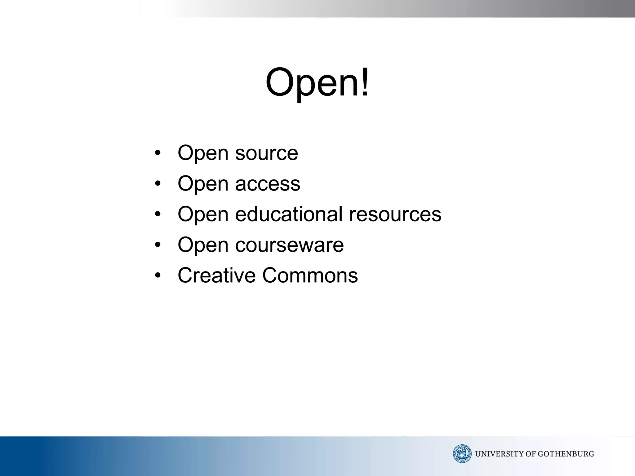 Open! Open source Open access Open educational resources Open courseware Creative Commons 