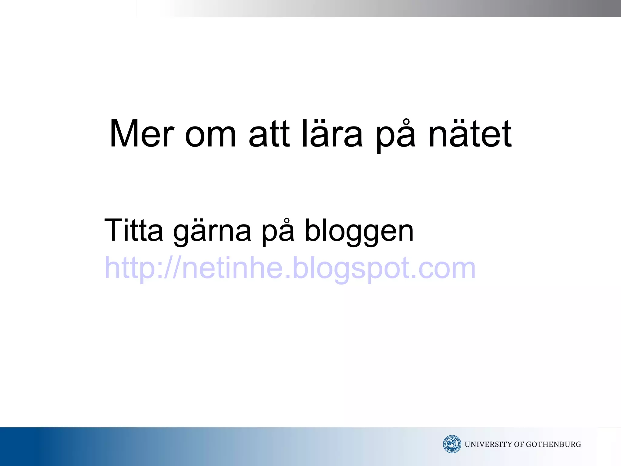 Mer om att lära på nätet Titta gärna på bloggen  http://netinhe.blogspot.com 